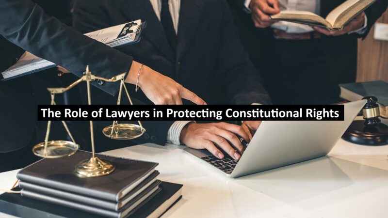 The Role of Lawyers in Protecting Constitutional Rights